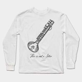 This is not a Sitar (black design) Long Sleeve T-Shirt